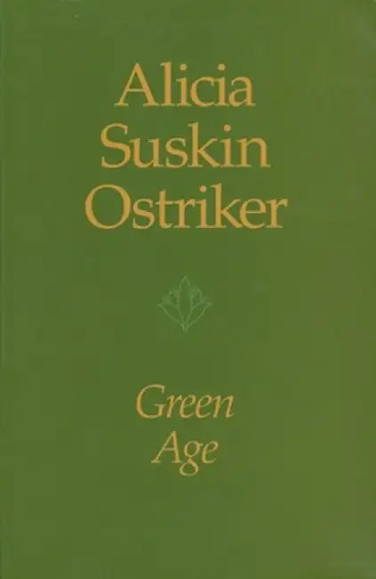 Green Age by Alicia Suskin Ostriker