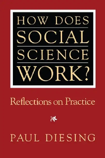 How Does Social Science Work?: Reflections on Practice by Paul Diesing