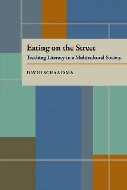 Eating On The Street: Teaching Literacy in a Multicultural Society by David Schaafsma