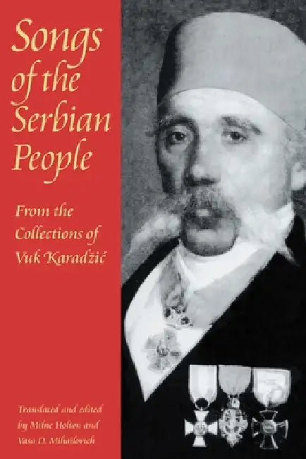 Songs of the Serbian People: From the Collections of Vuk Karadzic by Milne Holton, Vasa Mihailovich
