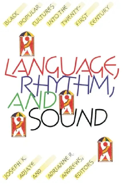 Language, Rhythm, and Sound: Black Popular Cultures Into the Twenty-First Century by Joseph Adjaye, Adrianne Andrews