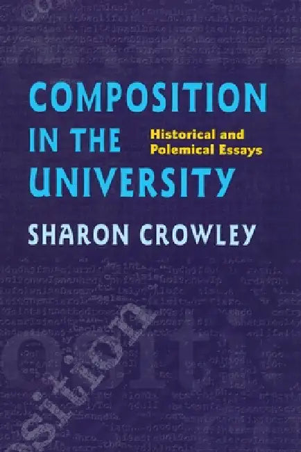 Composition In The University: Historical and Polemical Essays by Sharon Crowley