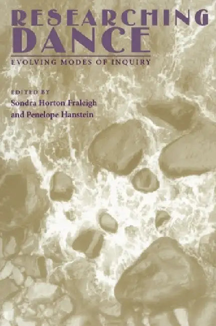 Researching Dance: Evolving Modes of Inquiry by Sondra Horton Fraleigh, Penelope Hanstein