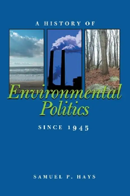A History of Environmental Politics Since 1945 by Samuel Hays