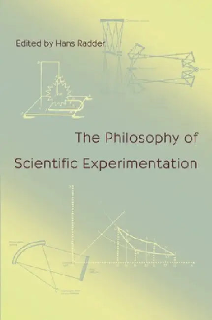 The Philosophy of Scientific Experimentation by Hans Radder