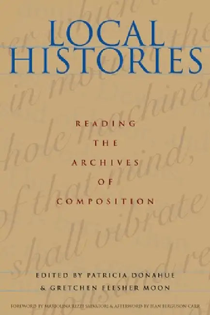 Local Histories: Reading the Archives of Composition by Patricia Donahue, Gretchen Flesher Moon