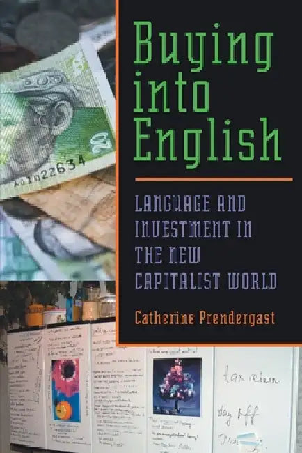 Buying into English: Language and Investment in the New Capitalist World by Catherine Prendergast