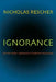 Ignorance: (On the Wider Implications of Deficient Knowledge) by Nicholas Rescher