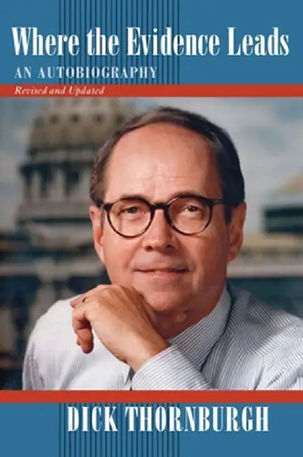 Where the Evidence Leads: An Autobiography by Dick Thornburgh