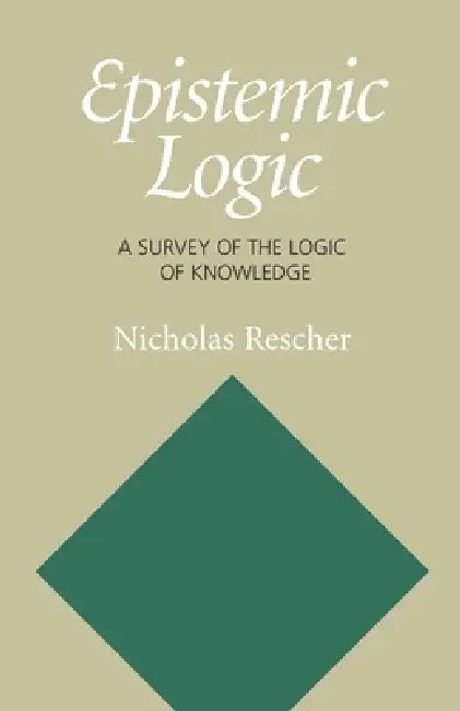 Epistemic Logic: A Survey of the Logic of Knowledge by Nicholas Rescher