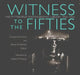 Witness to the Fifties: The Pittsburgh Photographic Library, 1950-1953 by Constance B. Schulz