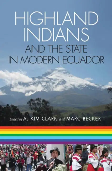 Highland Indians and the State in Modern Ecuador by A. Kim Clark, Marc Becker