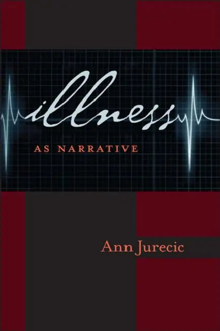 Illness as Narrative by Ann Jurečič