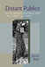 Distant Publics: Development Rhetoric and the Subject of Crisis by Jennifer Rice