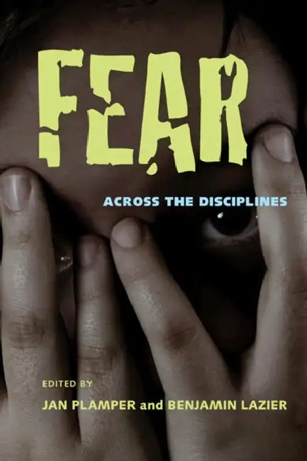 Fear: Across the Disciplines by Jan Plamper, Benjamin Lazier