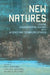 New Natures: Joining Environmental History with Science and Technology Studies by Dolly Jørgensen, Finn Arne Jørgensen, Sara Pritchard