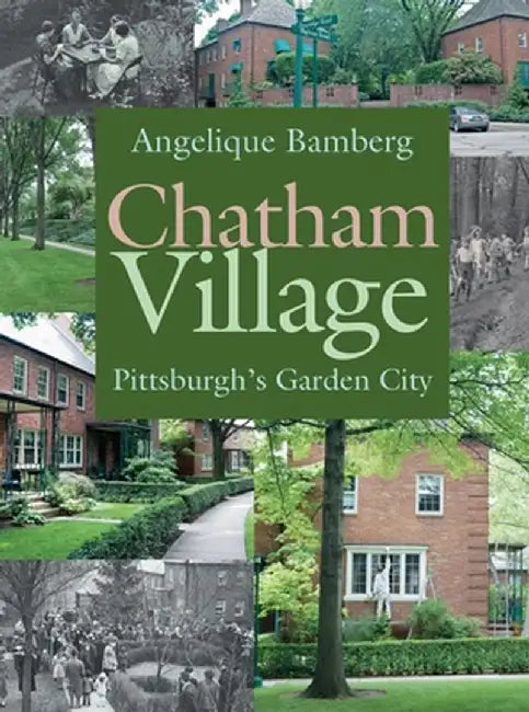 Chatham Village: Pittsburgh's Garden City by Angelique Bamberg