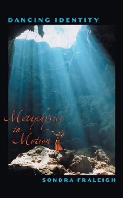 Dancing Identity: Metaphysics In Motion by Sondra Horton Fraleigh