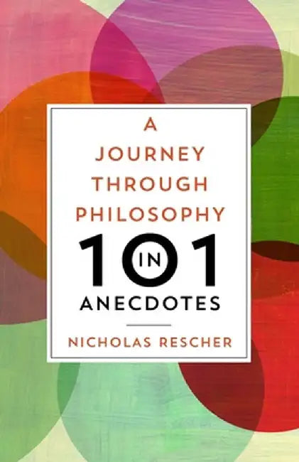 A Journey Through Philosophy in 101 Anecdotes by Nicholas Rescher