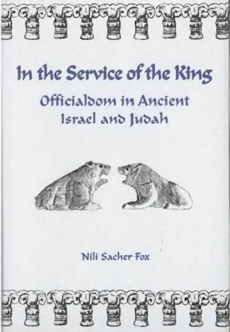In the Service of the King: Officialdom in Ancient Israel and Judah by Nili Sacher Fox