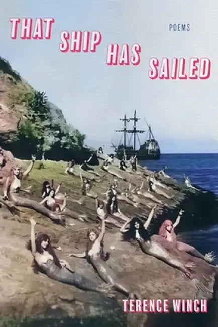 That Ship Has Sailed: Poems by Terence Winch