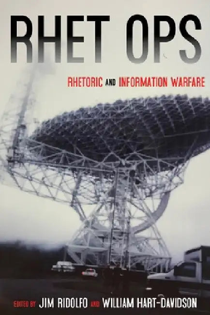 Rhet Ops: Rhetoric and Information Warfare by Jim Ridolfo