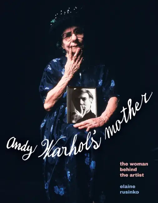 Andy Warhol's Mother: The Woman Behind the Artist by Elaine Rusinko