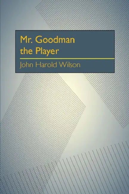 Mr. Goodman the Player by John Harold Wilson