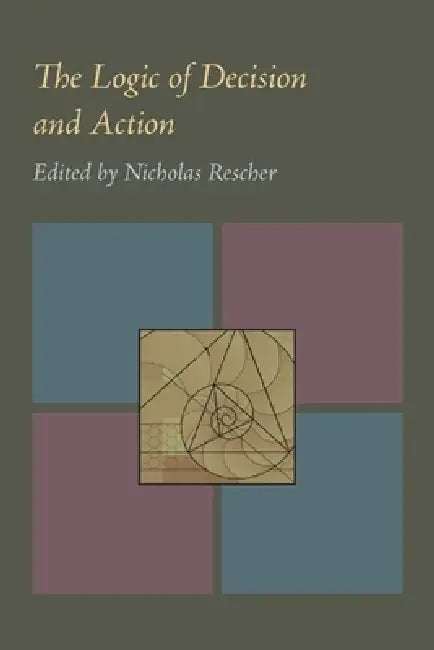 The Logic of Decision and Action by Nicholas Rescher