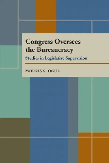 Congress Oversees the Bureaucracy by Morris S. Ogul