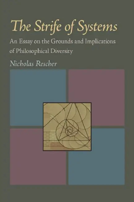 The Strife of Systems: An Essay on the Grounds and Implications of Philosophical Diversity by Nicholas Rescher