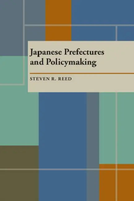 Japanese Prefectures and Policymaking by Steven Reed