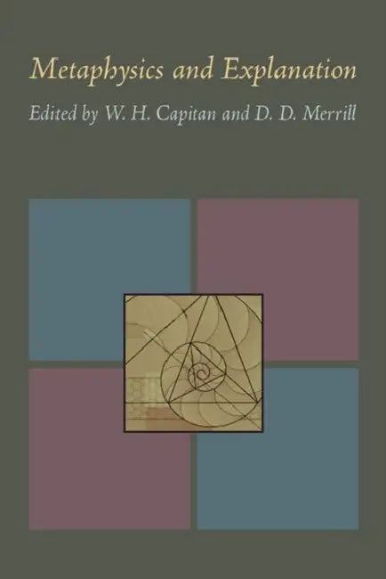 Metaphysics and Explanation by W. Capitan, D. D. Merrill