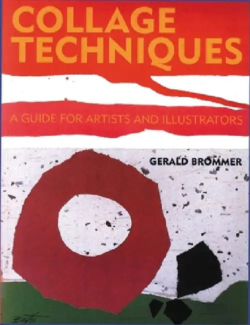 Collage Techniques: A Guide for Artists and Illustrators by Gerald Brommer
