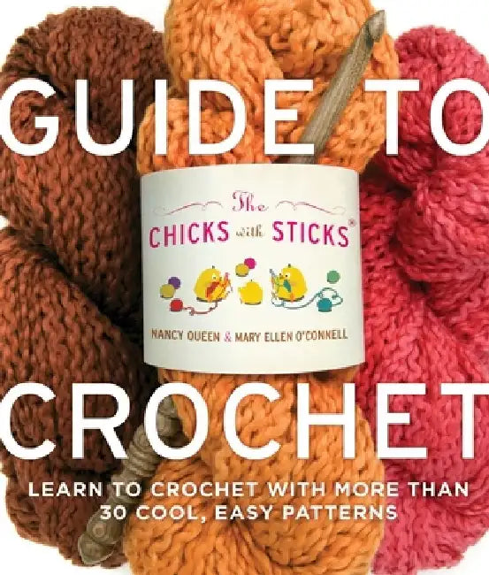 Chicks with Sticks Guide to Crochet, The by N Queen