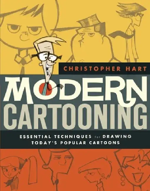 Modern Cartooning: Essential Techniques for Drawing Today's Popular Cartoons by Christopher Hart