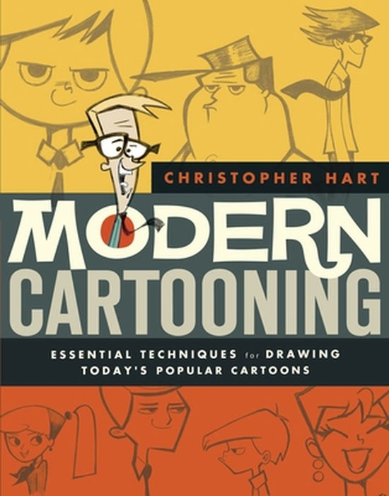 Modern Cartooning: Essential Techniques for Drawing Today's Popular Cartoons by Christopher Hart