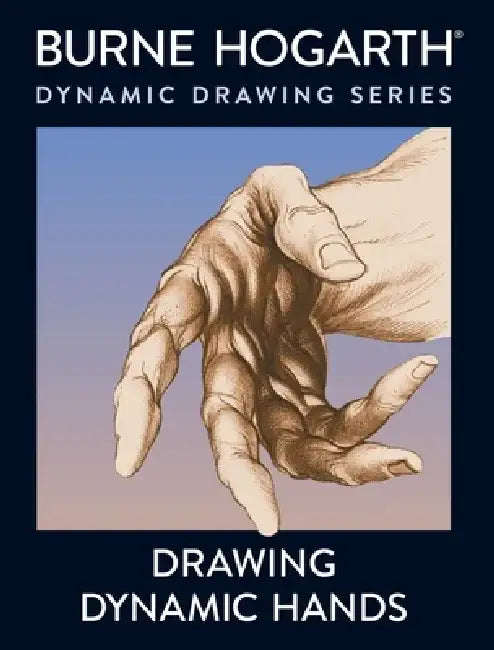 Drawing Dynamic Hands by Burne Hogarth