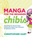 Manga for the Beginner Chibis: Everything You Need to Start Drawing the Super-Cute Characters of Japanese Comics by Christopher Hart