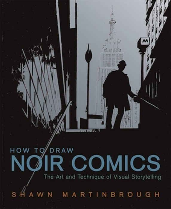 How to Draw Noir Comics: The Art and Technique of Visual Storytelling by Shawn Martinbrough