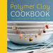 The Polymer Clay Cookbook: Tiny Food Jewelry to Whip Up and Wear by Jessica Partain