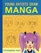 Young Artists Draw Manga by Christopher Hart