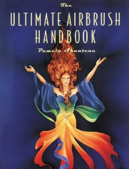 The Ultimate Airbrush Handbook by Pamela Shateau