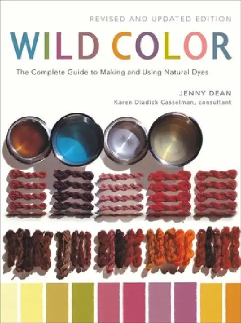 Wild Color: The Complete Guide to Making and Using Natural Dyes by Jenny Dean