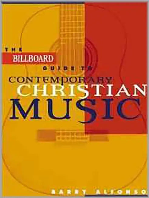 The Billboard Guide To Contemporary Christian Music by Barry Alfonso