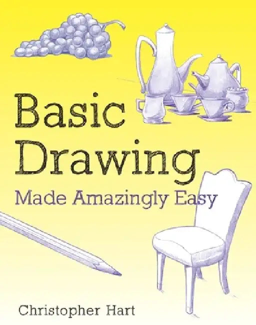 Basic Drawing Made Amazingly Easy by Christopher Hart