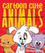 Cartoon Cute Animals: How to Draw the Most Irresistible Creatures on the Planet by Christopher Hart