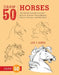 Draw 50 Horses: The Step-By-Step Way to Draw Broncos, Arabians, Thoroughbreds, Dancers, Prancers, and Many More... by Lee J. Ames
