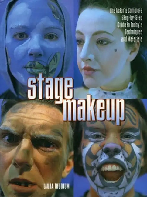Stage Makeup: The Actor's Complete Guide to Today's Techniques and Materials by Laura Thudium