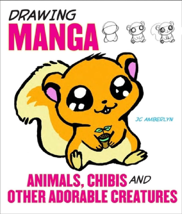 Drawing Manga Animals, Chibis, and Other Adorable Creatures by J. C. Amberlyn